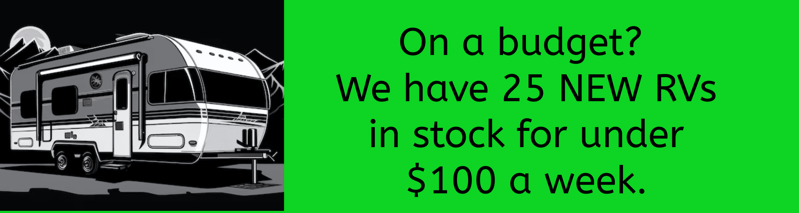 25 New RVs under $100 a week